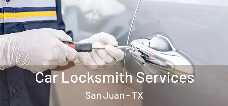 Car Locksmith Services San Juan - TX