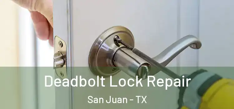 Deadbolt Lock Repair San Juan - TX
