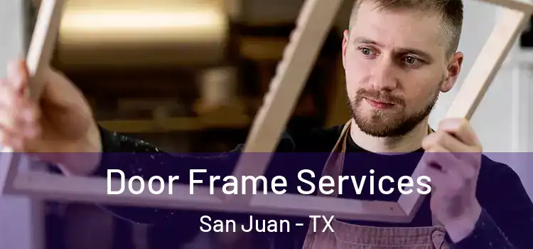  Door Frame Services San Juan - TX